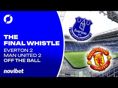 "There was a never-say-die spirit about Everton" | Everton 2-2 Man United | The Final Whistle