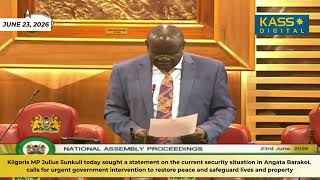 Kilgoris MP Julius Sunkuli has called for a statement on the security situation in Angata Barakoi