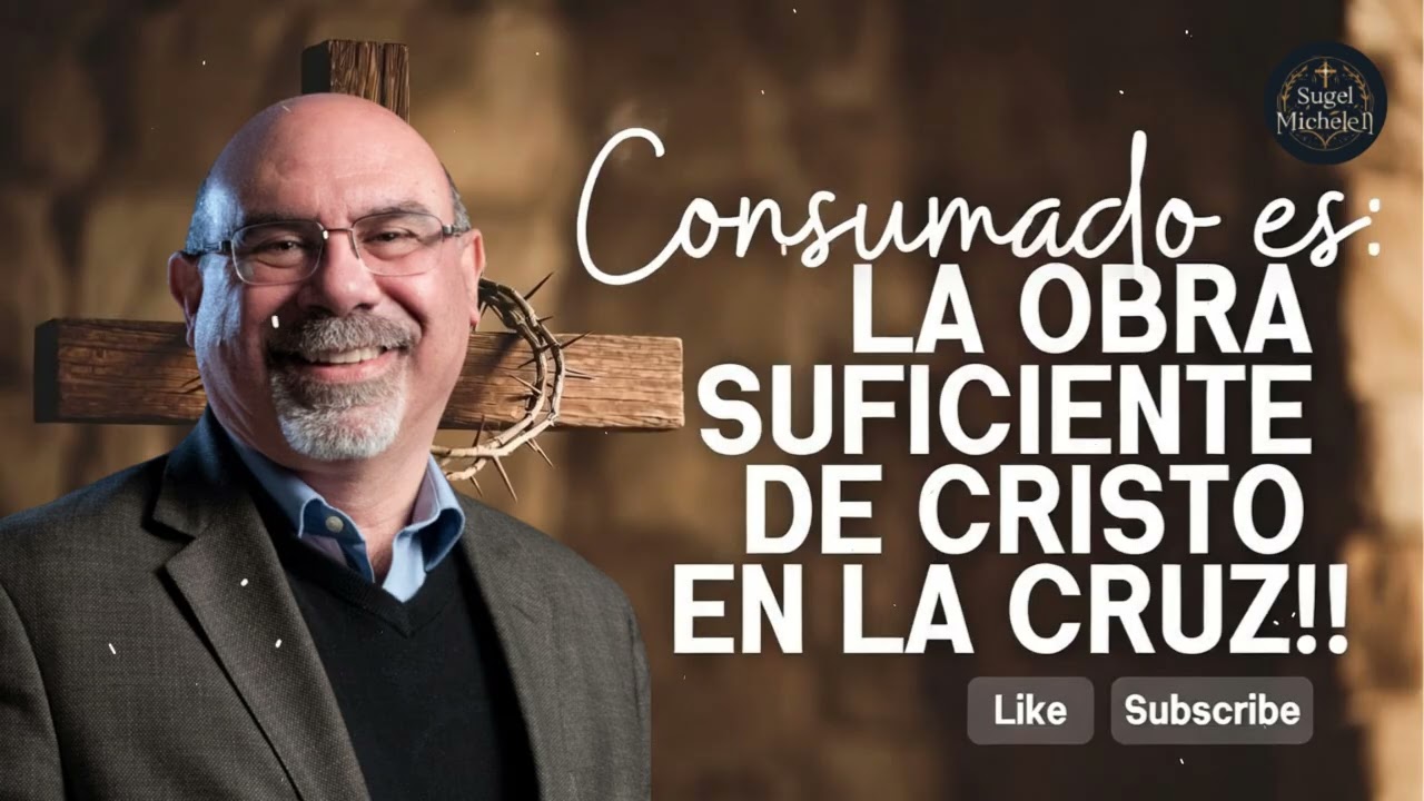 CONSUMADO ES: LA OBRA SUFICIENTE DE CRISTO EN LA CRUZ!! - Pastor Sugel Michelen Messages