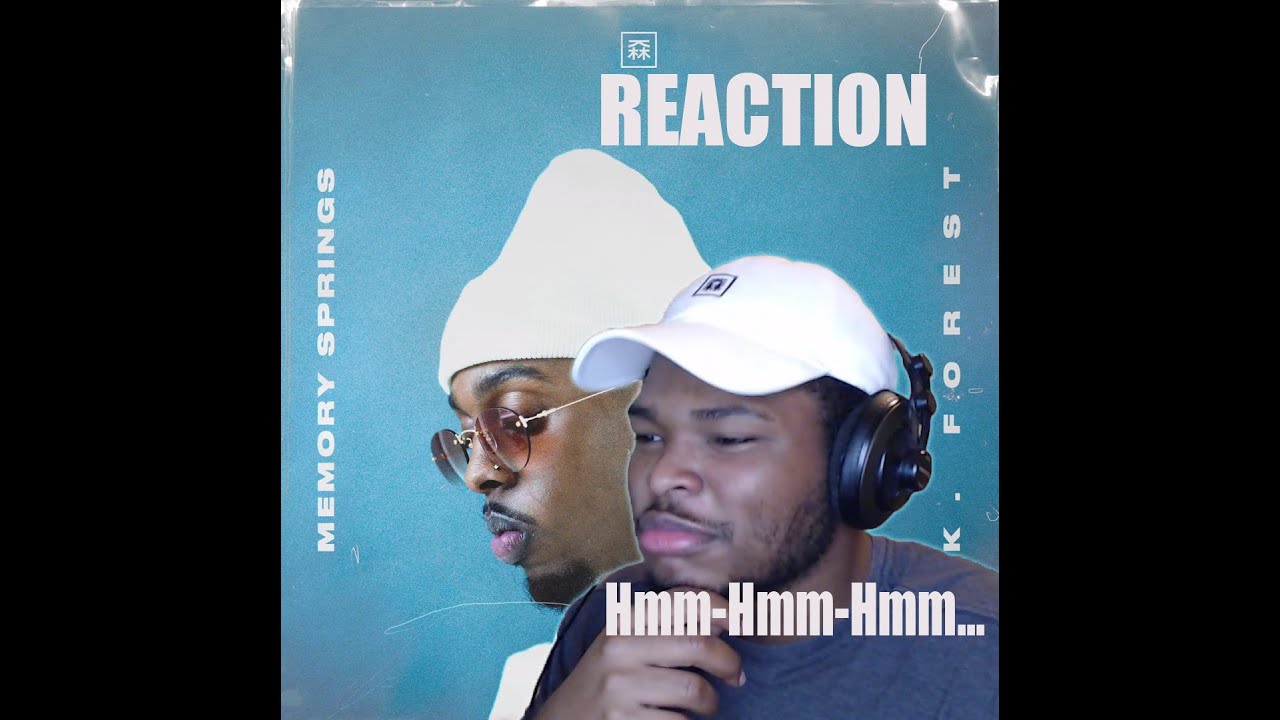 K Forest "Memory Springs" EP Reaction (Hmm-hmm-hmm!)