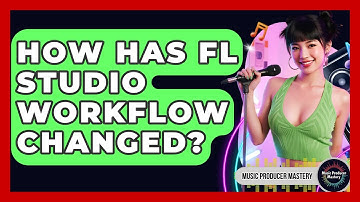 How Has FL Studio Workflow Changed? - Music Producer Mastery