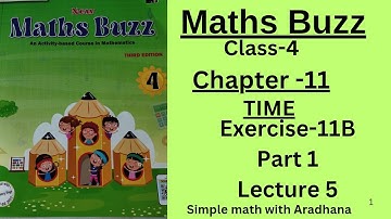 NEW MATHS BUZZ | CLASS 4 | CHAPTER 11 | TIME EXERCISE -11B | PART 1