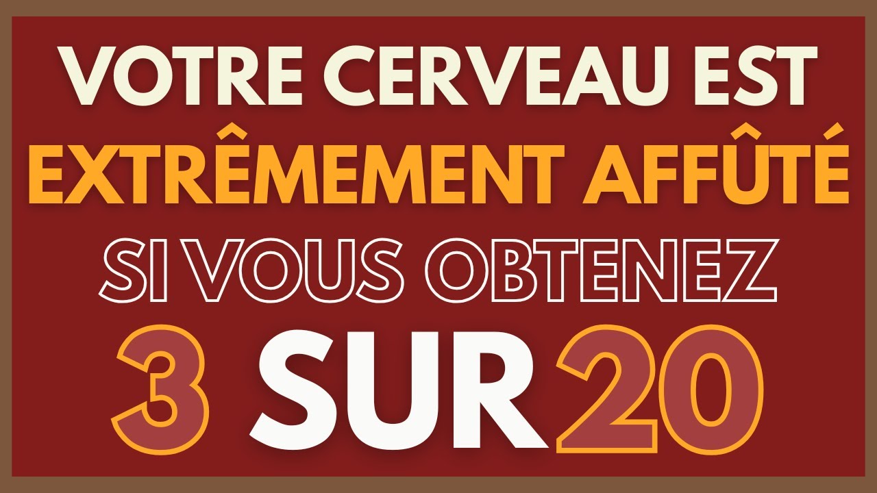 VOTRE CERVEAU EST EXTRÊMEMENT AFFÛTÉ SI VOUS OBTENEZ 3 SUR 20 | QUIZ CG109