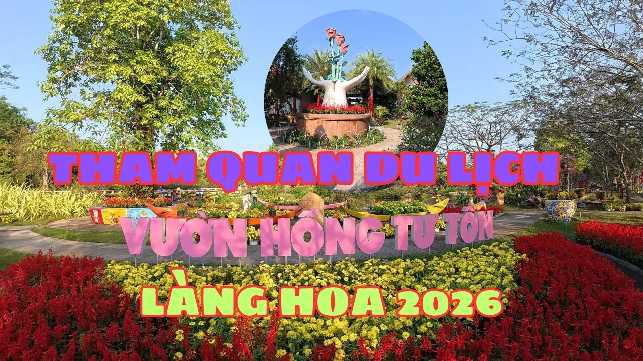 THAM QUAN DU LỊCH LÀNG HOA SA ĐÉC VƯỜN HỒNG TƯ TÔN