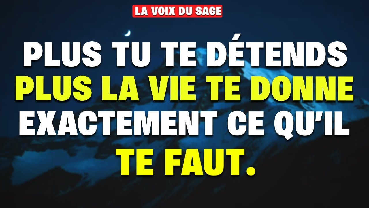 Plus tu te détends, plus la vie te donne ce qu’il te faut