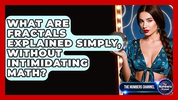 What Are Fractals Explained Simply, Without Intimidating Math? - The Numbers Channel