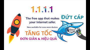 Khắc phục vào mạng chậm lúc đứt cáp quang bằng WARP 1.1.1.1 - Đơn giản và hiệu quả - Đạt MSc