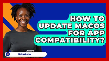 How To Update MacOS For App Compatibility? - Be App Savvy