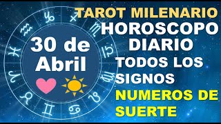 HOROSCOPO DE HOY 30 ABRIL 2024 Y NUMEROS DE LA SUERTE  TAROT MILENARIO