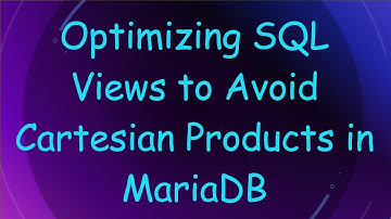 Optimizing SQL Views to Avoid Cartesian Products in MariaDB