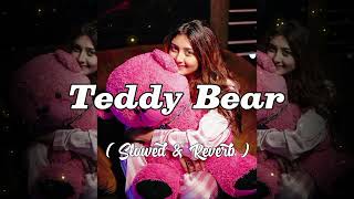 Teddy Bear ( Slowed & Reverb ) Lo-Fi Song 🌸