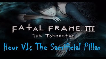 「Fatal Frame 3: The Tormented」 Ept ~ "Hour 06: The Sacrificial Pillar"