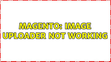 Magento: Image uploader not working