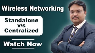 Wireless Networking | Standalone V/s Centralized Explained | Every IT Person should understand this