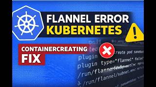 Kubernetes Flannel Error Fix  ContainerCreating & subnet env Error Solved Step by Step
