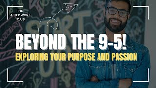 BEYOND THE 9-5 - EXPLORING YOUR PURPOSE AND PASSION!
