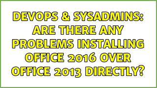 DevOps & SysAdmins: Are there any problems installing Office 2016 over Office 2013 directly?