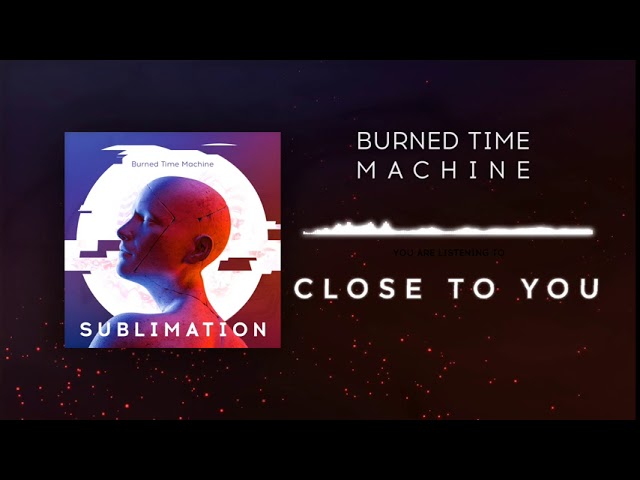 Burned Time Machine  -  Close to You