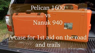 Pelican 1600 vs nanuk 940    A new 1st aid case for our overlanding adventures?