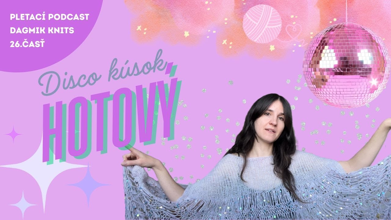 Dagmik Knits | Videopodcast o pletení | 26.časť - prvý dopletený disco kúsok