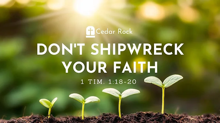 Don't Shipwreck Your Faith (1 Timothy 1:18-20)