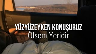 Yüzyüzeyken Konuşuruz - Ölsem Yeridir (speed up+lyrics/sözleri) Resimi