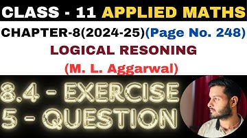 5 Ques Exercise 8.4 l Chapter 8 l LOGICAL RESONING l Class 11th Applied Maths l M L Aggarwal 2024-25