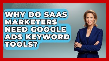 Why Do SaaS Marketers Need Google Ads Keyword Tools? - Saas Marketing Wizards