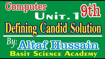 Defining Candid Solution Unit.1 Computer Science Class 9Th New Syllabus By Altaf Hussain