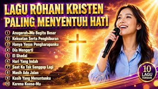 Kumpulan Lagu Rohani Kristen Paling Menyentuh Hati | Pujian Penyembahan Terbaik dan Menguatkan 