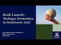 Book Launch: 'Refugee Protection in Southeast Asia'