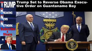 Trump Set to Reverse Obama Executive Order on Guantanamo Bay
