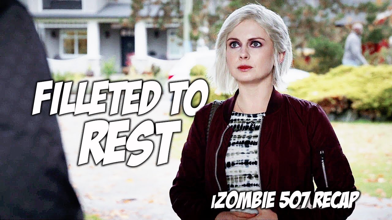 FILLETED TO REST| IZOMBIE 507 RECAP