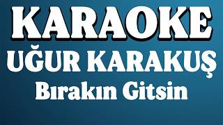 Uğur Karakuş - Bırakın Gitsin Karaoke