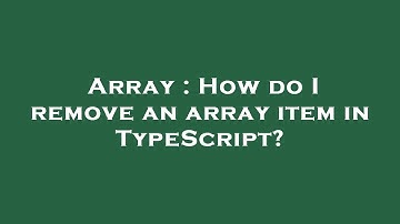 Array : How do I remove an array item in TypeScript?