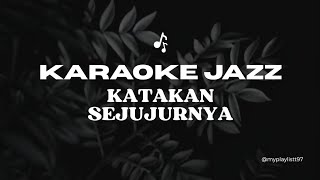 Karaoke Katakan Sejujurnya Jazz  Tanpa Vokal 