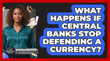 What Happens If Central Banks Stop Defending A Currency?