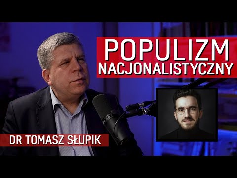 Populizm nacjonalistyczny - dr Tomasz Słupik