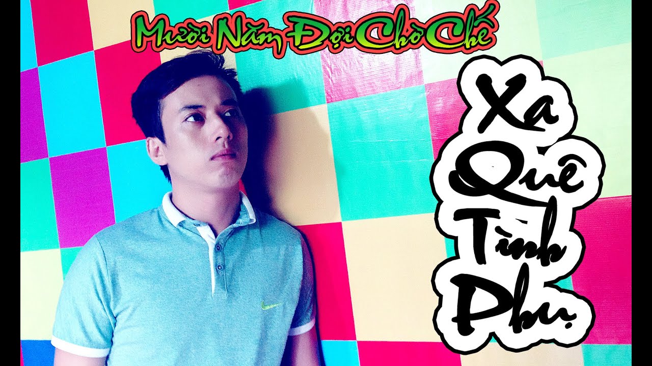 Nhạc chế Remix ► Xa quê tình phụ ► Chế 10 năm đợi chờ - YouTube