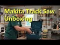 Makita Track Saw - Unboxing