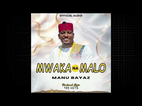 MANU BAYAZ MWAKA NA MALO Official Audio
