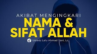Akibat Mengingkari Nama dan Sifat Allah - Ustadz Lalu Ahmad Yani, Lc. - Ceramah Agama