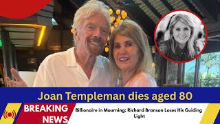 Celebrity Joan Templeman, wife of billionaire Richard Branson, dies aged 80 Wealth