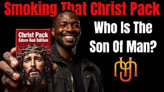 Smoking That Christ Pack | Who Is The Son Of Man? | New Testament Lies Exposed