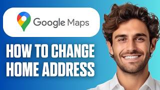 How To Change Home Address On Google Maps Quick Easy 2026