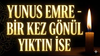 Yunus Emre Bir Kez Gönül Yıktın İse Şiir Dinletisi