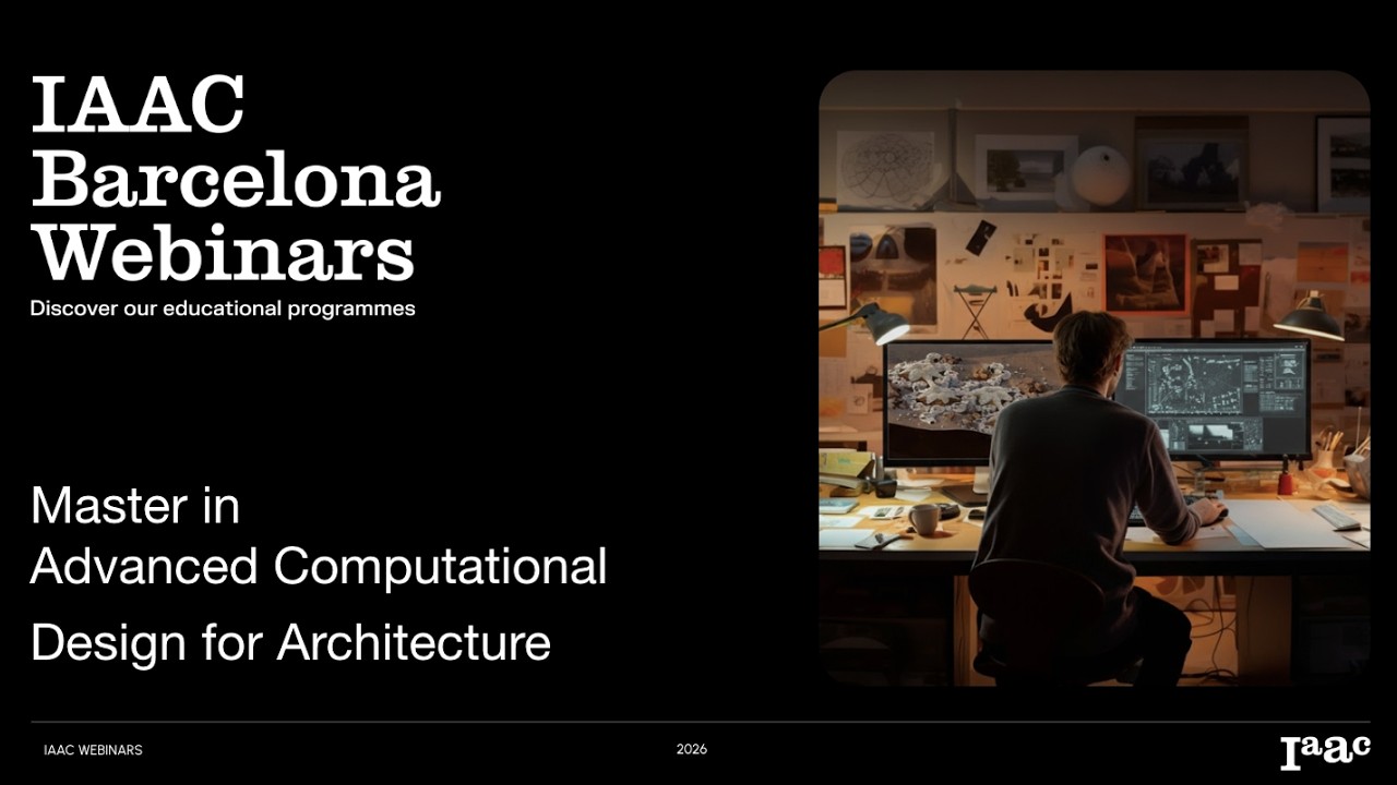Master in Advanced Computational Design - IAAC Webinars 2026