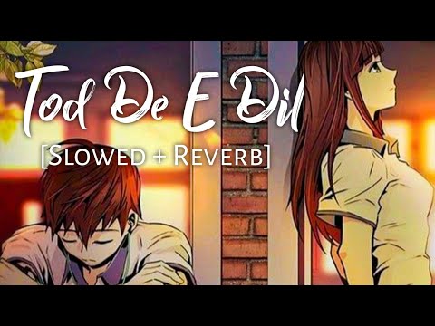 Tod Da E Dil [Slowed + Reverb] - Ammy Virk | Maninder Buttar | Chillwithbeats | Textaudio