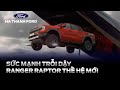 Sức mạnh trỗi dậy - Ranger Raptor Thế Hệ Mới | Hà Thành Ford