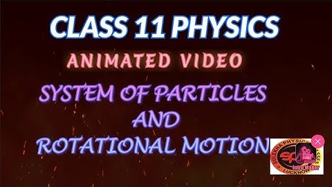 SYSTEM OF PARTICLES AND ROTATIONAL MOTION//Ch-7/CLASS 11 PHYSICS/ ANIMATED VIDEO/CBSE/ENGLISH /NEET